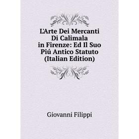 

Книга L'Arte Dei Mercanti Di Calimala in Firenze: Ed Il Suo Piú Antico Statuto