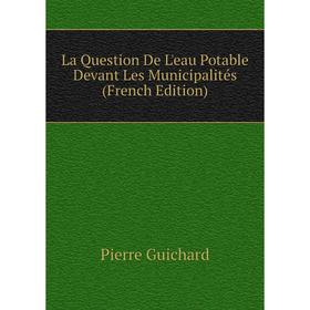 

Книга La Question De L'eau Potable Devant Les Municipalités