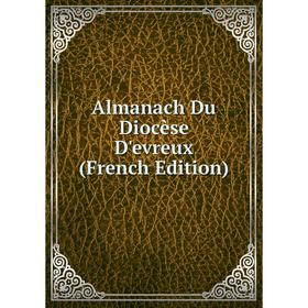 

Книга Almanach Du Diocèse D'evreux (French Edition)