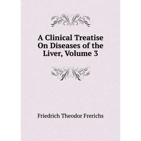 

Книга A Clinical Treatise On Diseases of the Liver, Volume 3