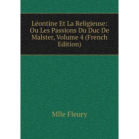 

Книга Léontine Et La Religieuse: Ou Les Passions Du Duc De Malster, Volume 4