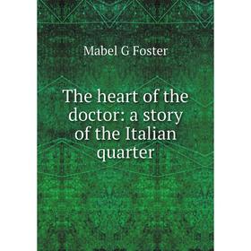 

Книга The heart of the doctor: a story of the Italian quarter