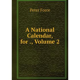 

Книга A National Calendar, for., Volume 2