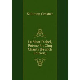

Книга La Mort D'abel, Poème En Cinq Chants