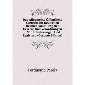 

Книга Das Allgemeine Öffentliche Seerecht Im Deutschen Reiche: Sammlung Der Gesetze Und Verordnungen: Mit Erläuterungen Und Registern (German Edition)