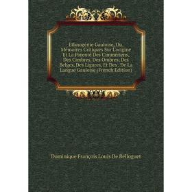 

Книга Ethnogénie Gauloise, Ou, Mémoires Critiques Sur L'origine Et La Parenté Des Cimmériens, Des Cimbres, Des Ombres, Des Belges, Des Ligures, Et Des