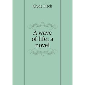 

Книга A wave of life; a novel