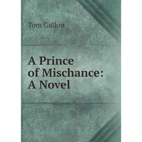 

Книга A Prince of Mischance: A Novel
