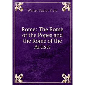 

Книга Rome: The Rome of the Popes and the Rome of the Artists