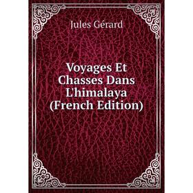 

Книга Voyages Et Chasses Dans L'himalaya (French Edition)