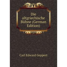 

Книга Die altgriechische Bühne (German Edition)