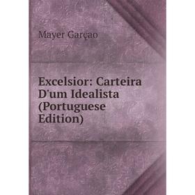 

Книга Excelsior: Carteira D'um Idealista (Portuguese Edition)