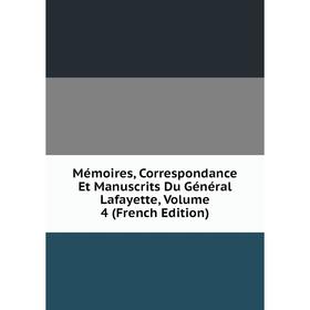 

Книга Mémoires, Correspondance Et manuscrits Du Général Lafayette, Volume 4