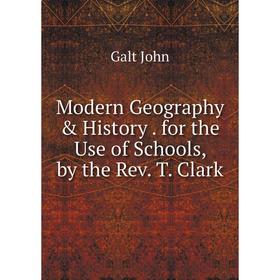 

Книга Modern Geography & History for the Use of Schools, by the Rev T Clark