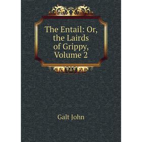 

Книга The Entail: Or, the Lairds of Grippy, Volume 2