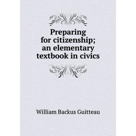 

Книга Preparing for citizenship; an elementary textbook in civics