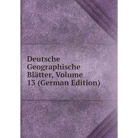 

Книга Deutsche Geographische Blätter, Volume 13 (German Edition)