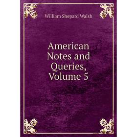 

Книга American Notes and Queries, Volume 5