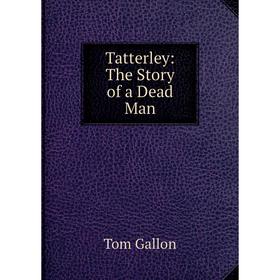 

Книга Tatterley: The Story of a Dead Man