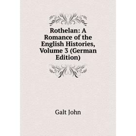 

Книга Rothelan: A Romance of the English Histories, Volume 3 (German Edition)