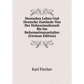 

Книга Deutsches Leben Und Deutsche Zustände Von Der Hohenstaufenzeit Bis Ins Reformationszeitalter (German Edition)