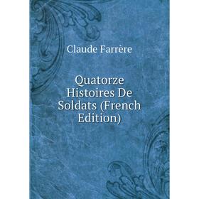 

Книга Quatorze Histoires De Soldats (French Edition)