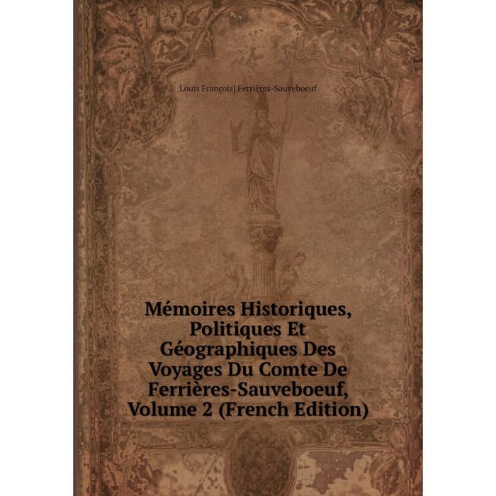 фото Книга mémoires historiques, politiques et géographiques des voyages du comte de ferrières-sauveboeuf, volume 2 nobel press