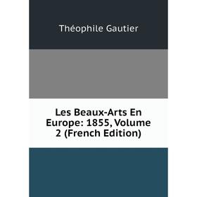 

Книга Les Beaux-Arts En Europe: 1855, Volume 2