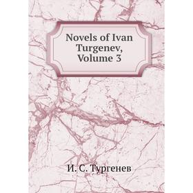 

Книга Novels of Ivan Turgenev, Volume 3