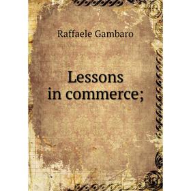 

Книга Lessons in commerce;