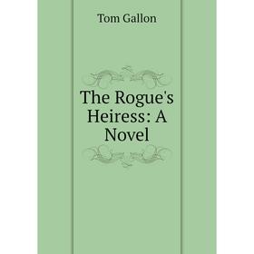 

Книга The Rogue's Heiress: A Novel
