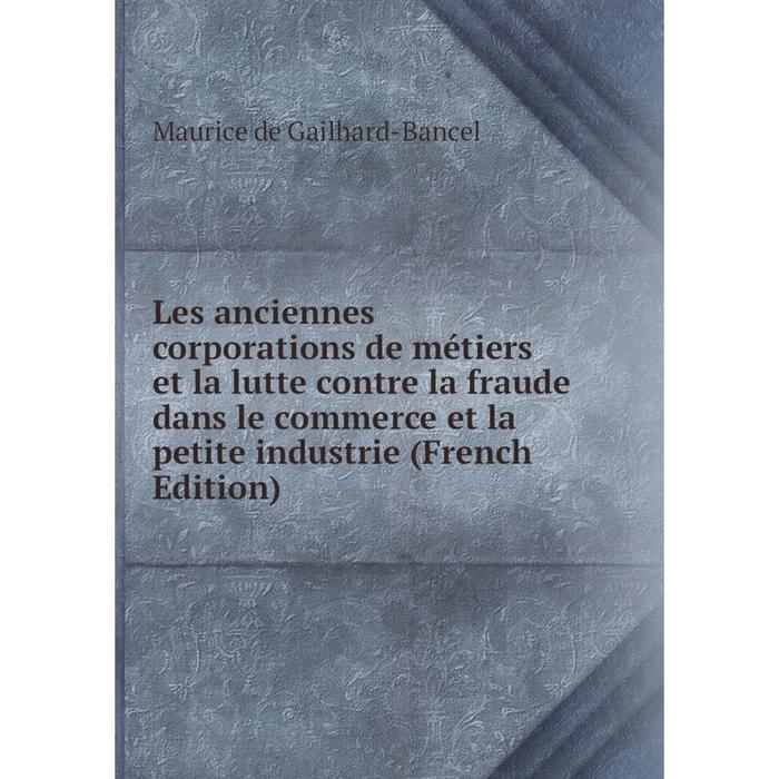 фото Книга les anciennes corporations de métiers et la lutte contre la fraude dans le commerce et la petite industrie nobel press