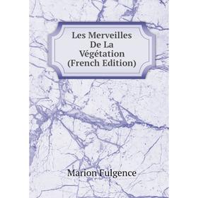 

Книга Les Merveilles De La Végétation