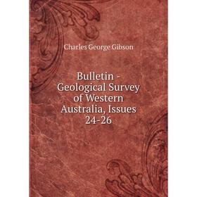 

Книга Bulletin - Geological Survey of Western Australia, Issues 24-26