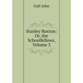 

Книга Stanley Buxton: Or, the Schoolfellows, Volume 3