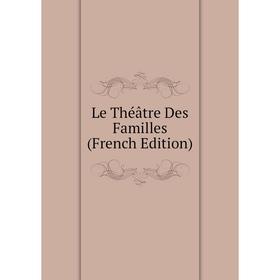 

Книга Le Théâtre Des Familles