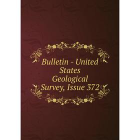 

Книга Bulletin - United States Geological Survey, Issue 372