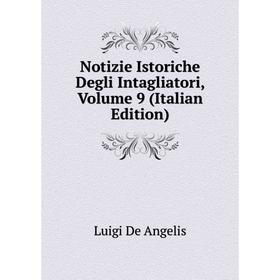 

Книга Notizie Istoriche Degli Intagliatori, Volume 9