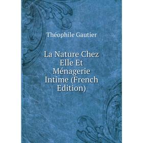 

Книга La Nature Chez Elle Et Ménagerie Intime