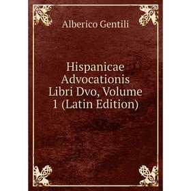 

Книга Hispanicae Advocationis Libri Dvo, Volume 1 (Latin Edition)