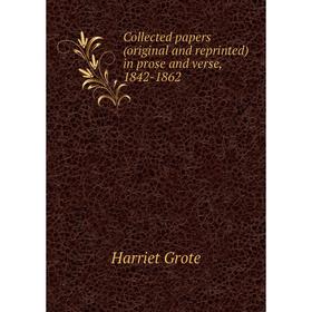 

Книга Collected papers (original and reprinted) in prose and verse, 1842-1862