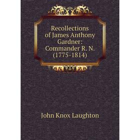 

Книга Recollections of James Anthony Gardner: Commander R. N. (1775-1814)