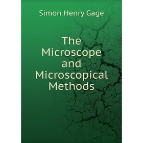 

Книга The Microscope and Microscopical Methods
