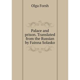 

Книга Palace and prison Translated from the Russian by Fainna Solasko