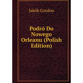 

Книга Podró Do Nowego Orleanu (Polish Edition)