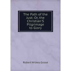 

Книга The Path of the Just: Or, the Christian'S Pilgrimage to Glory