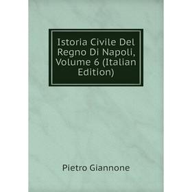 

Книга Istoria Civile Del Regno Di Napoli, Volume 6 (Italian Edition)