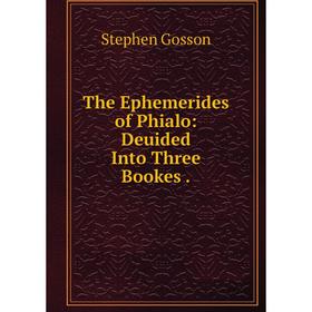 

Книга The Ephemerides of Phialo: Deuided Into Three Bookes