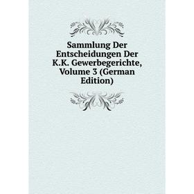 

Книга Sammlung Der Entscheidungen Der K.K. Gewerbegerichte, Volume 3 (German Edition)