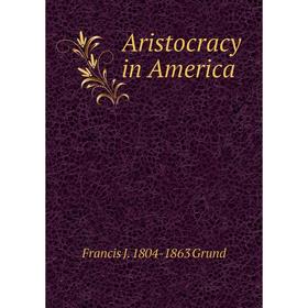 

Книга Aristocracy in America